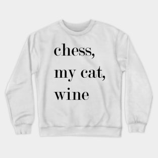 Chess, My Cat, Wine. Crewneck Sweatshirt